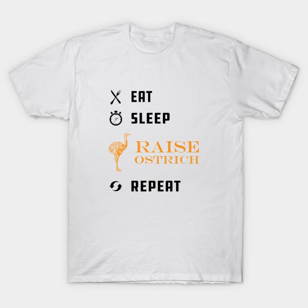 Ostrich Raiser - Eat Sleep Raise Ostrich Repeat T-Shirt by KC Happy Shop